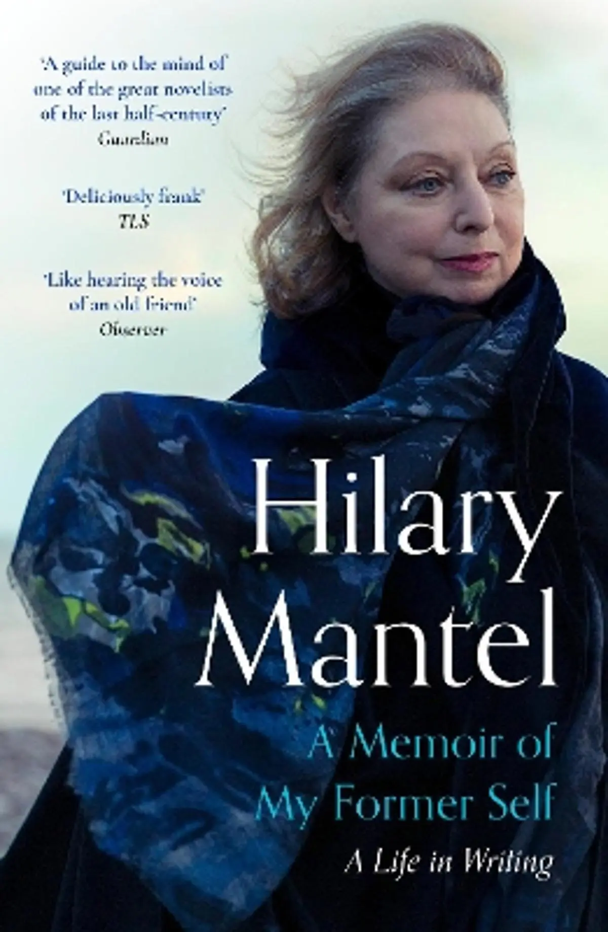 A Memoir of My Former Self: The magnificent final book from the bestselling author of the Wolf Hall Trilogy