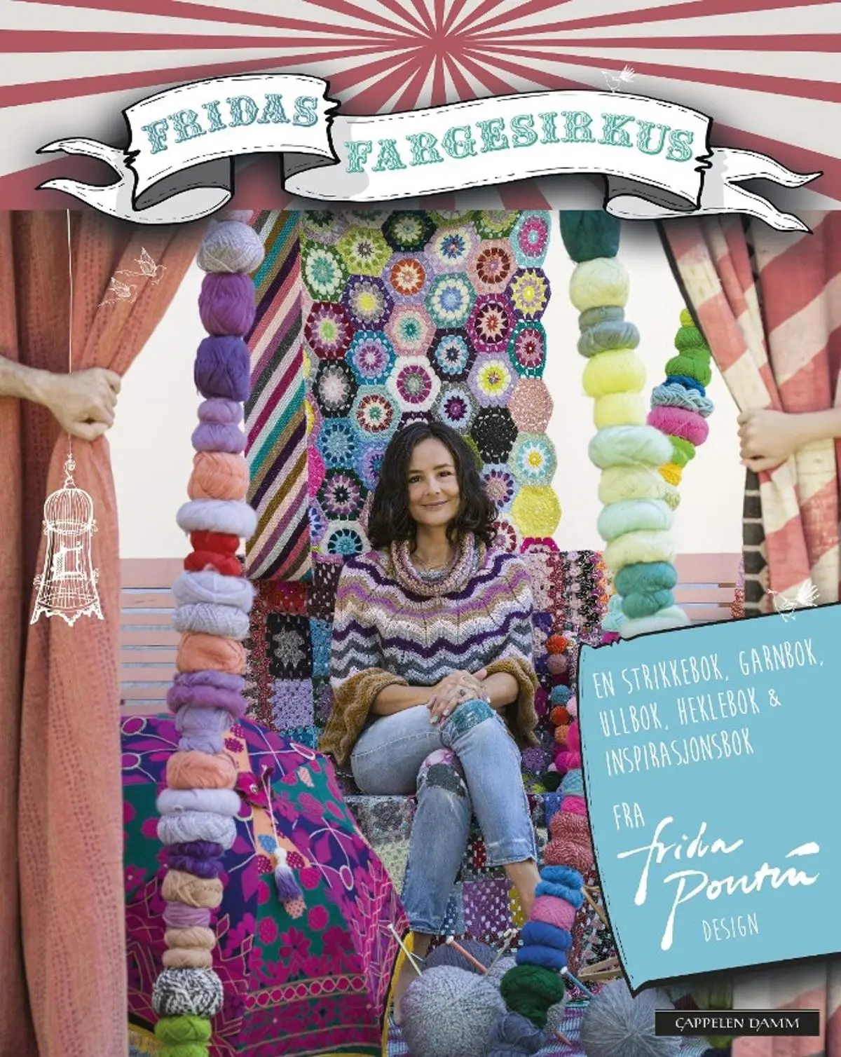 Fridas fargesirkus: en strikkebok, garnbok, ullbok, heklebok & inspirasjonsbok