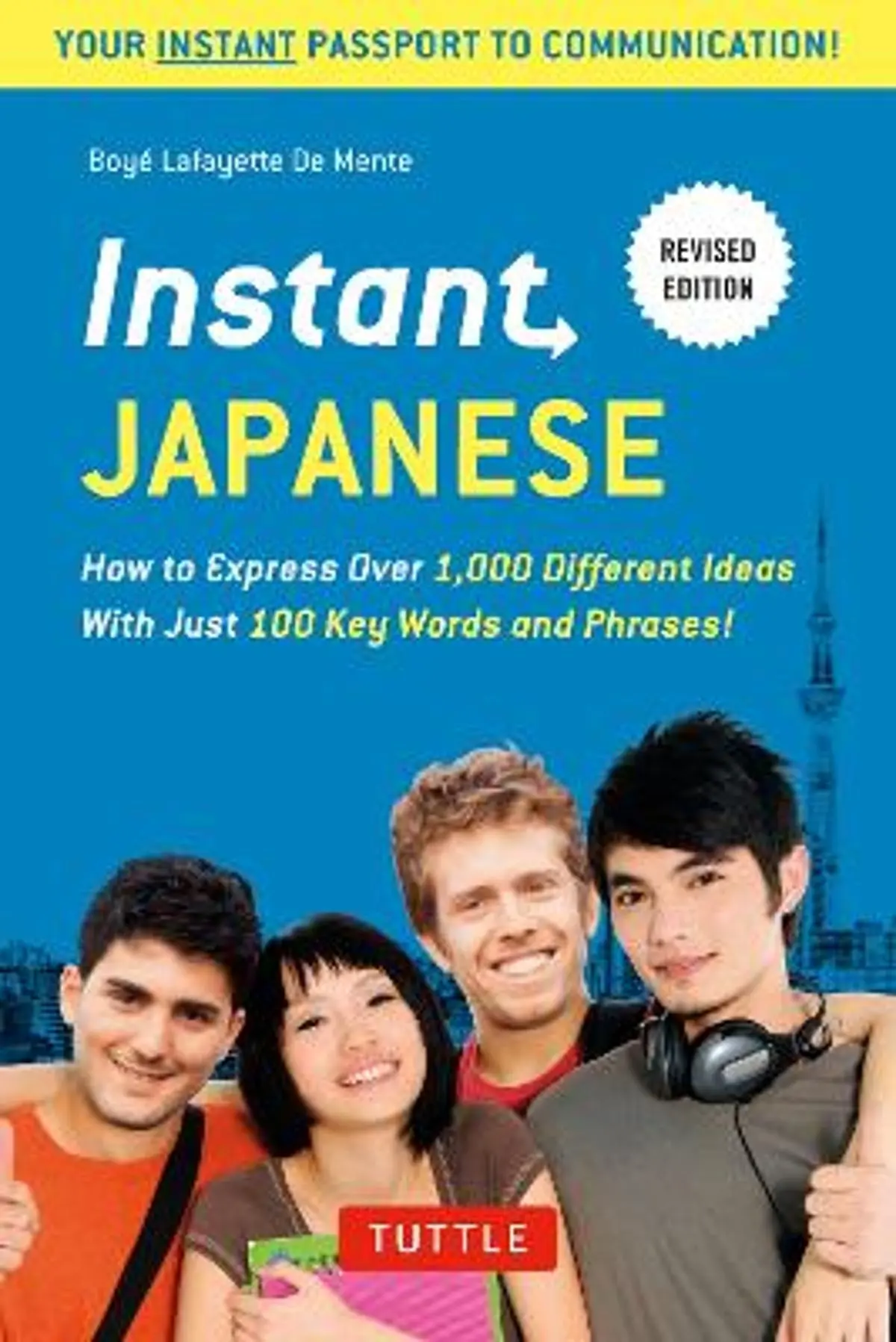 Instant Japanese: How to Express Over 1,000 Different Ideas with Just 100 Key Words and Phrases! (A Japanese Language Phrasebook & Dictionary) Revised Edition