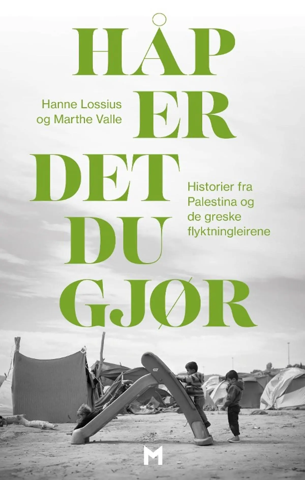 Håp er det du gjør: historier fra Palestina og de greske flyktningleirene