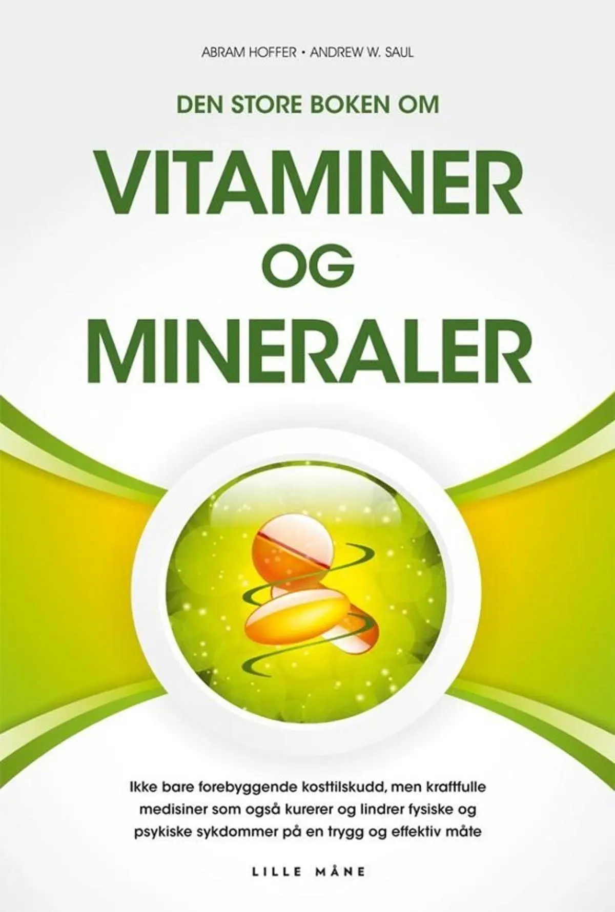 Den store boken om vitaminer og mineraler: ikke bare forebyggende kosttilskudd, men også kraftfulle medisiner som trygt og effektivt kurerer og lindrer en rekke fysiske og psykiske sykdommer på en trygg og effektiv måte