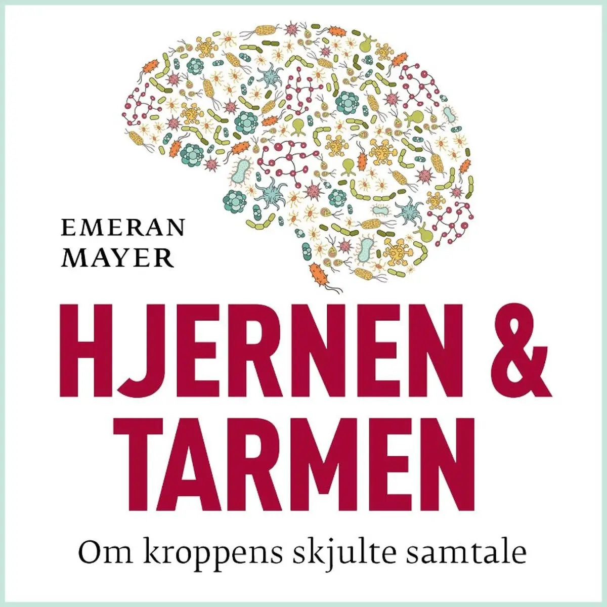 Hjernen og tarmen: om kroppens skjulte samtale