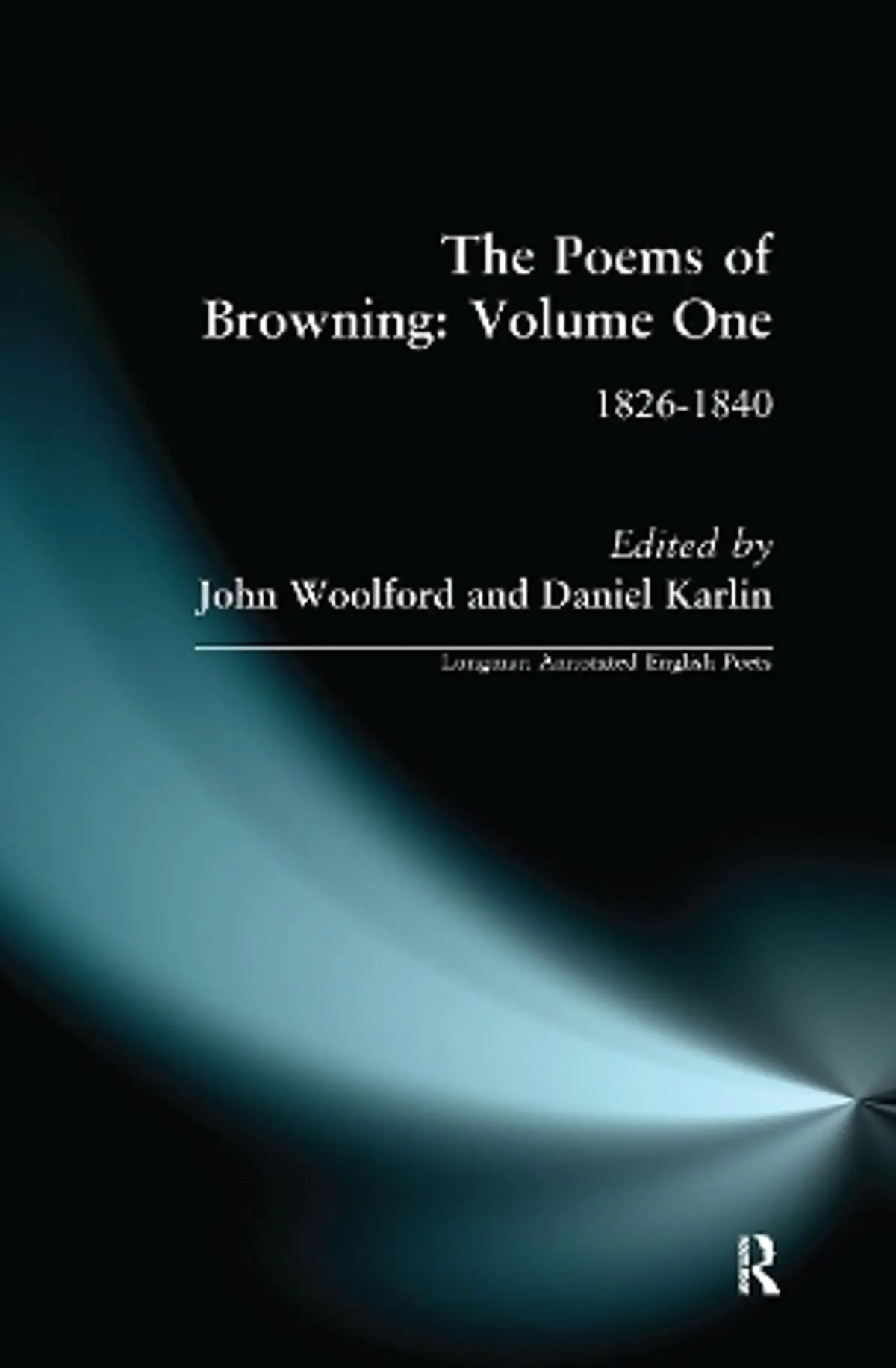 The Poems of Browning: Volume One: 1826-1840