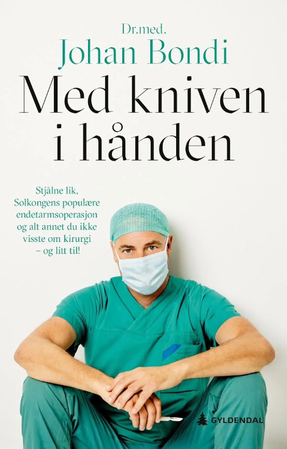 Med kniven i hånden: stjålne lik, Solkongens populære endetarmsoperasjon og alt annet du ikke visste om kirurgi — og litt til!