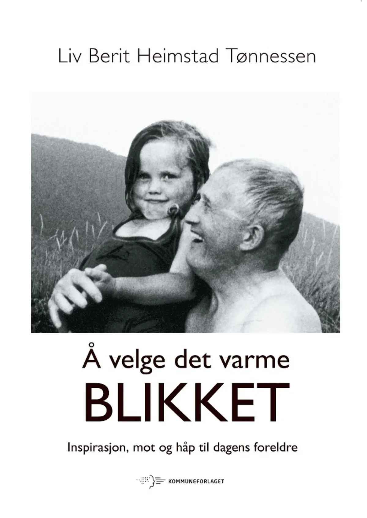 Å velge det varme blikket: inspirasjon, mot og håp til dagens foreldre