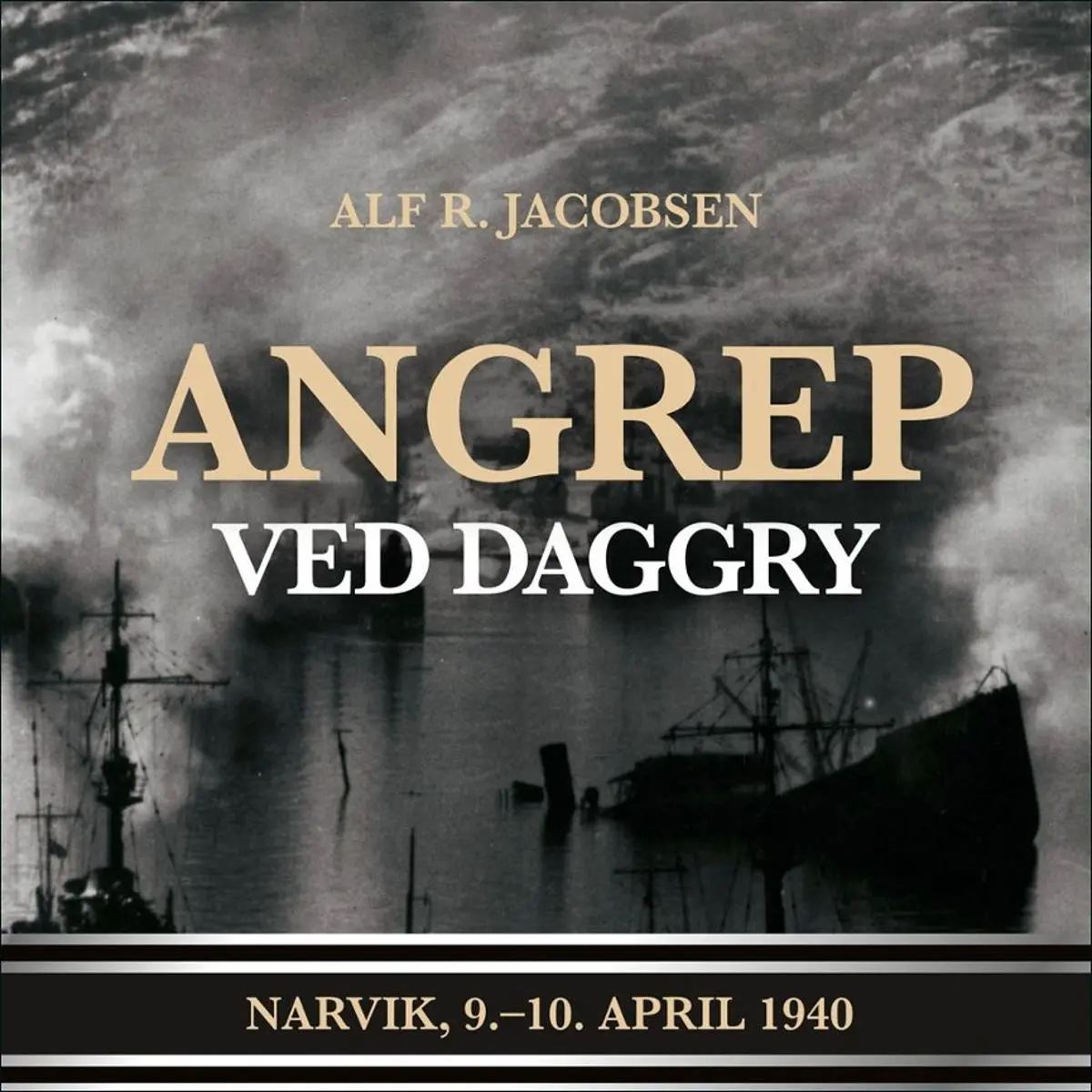 Angrep ved daggry: Narvik, 9.-10. april 1940