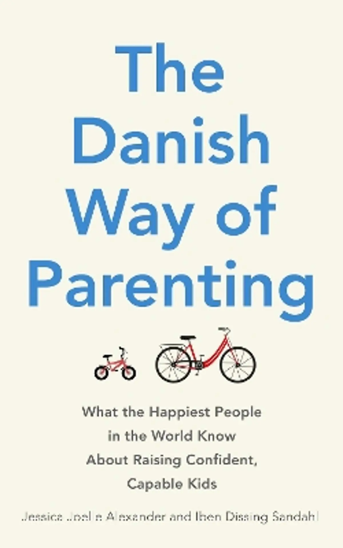 Danish Way of Parenting: What the Happiest People in the World Know About Raising Confident, Capable Kids