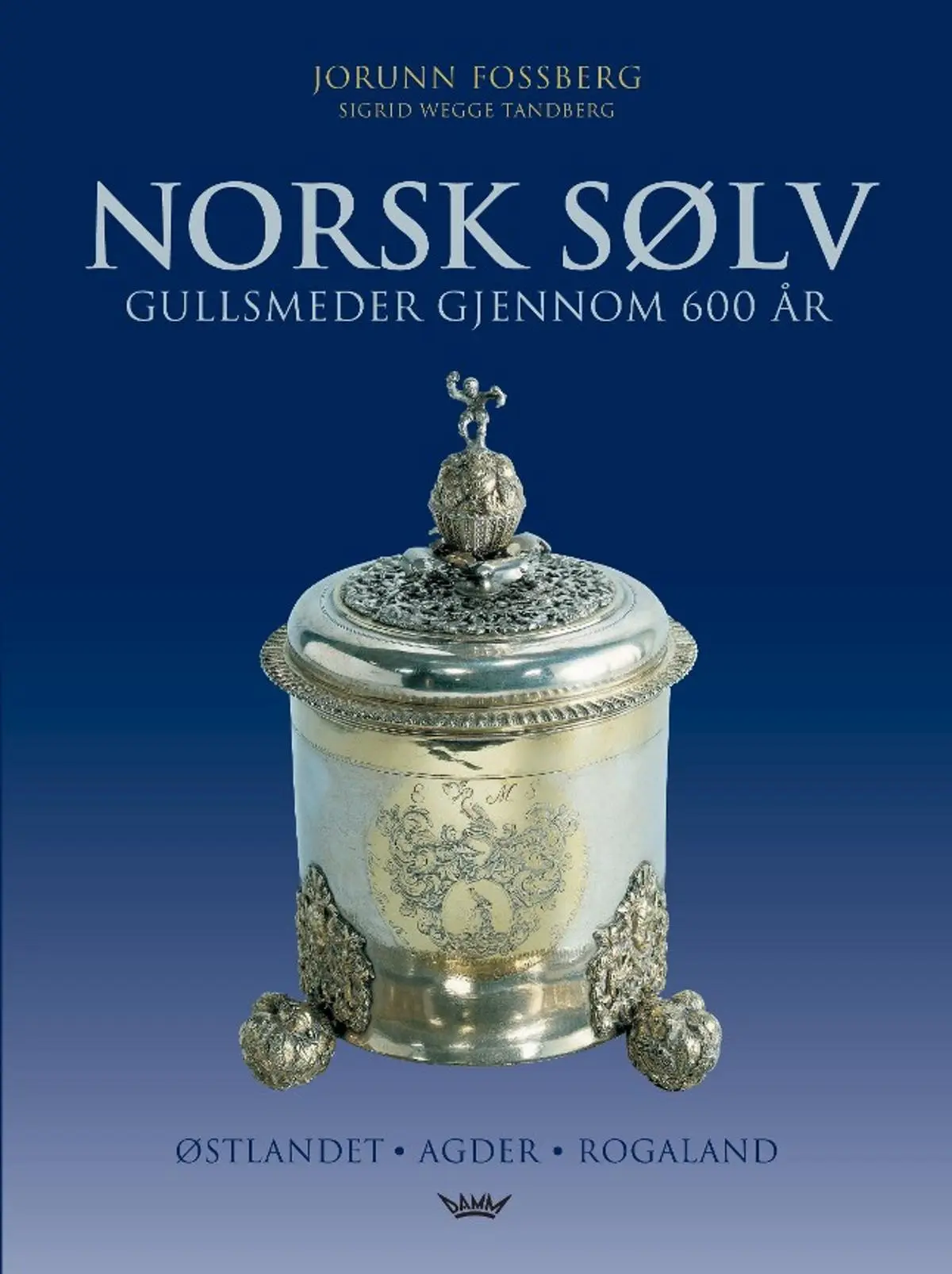Norsk sølv: gullsmeder gjennom 600 år : Østlandet, Agder, Rogaland