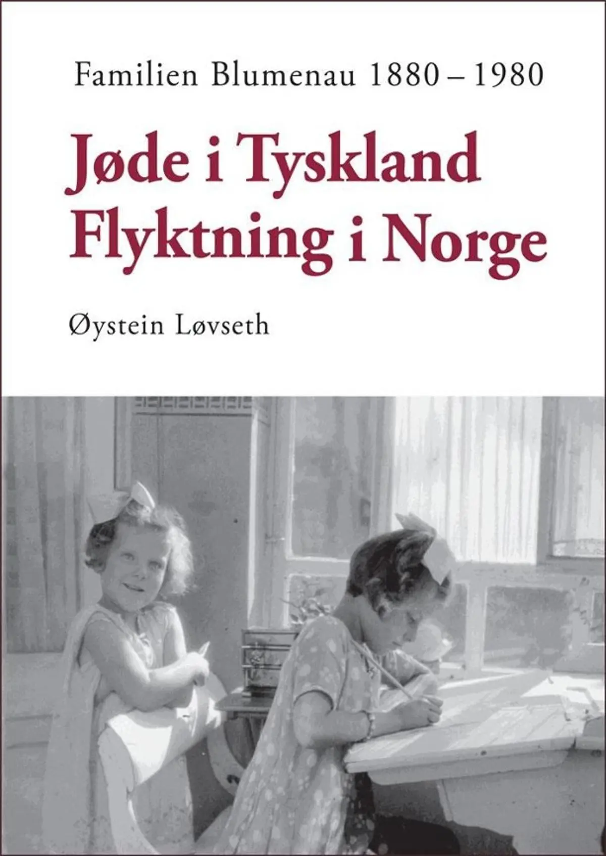 Jøde i Tyskland - flyktning i Norge: Familien Blumenau 1880 - 1980