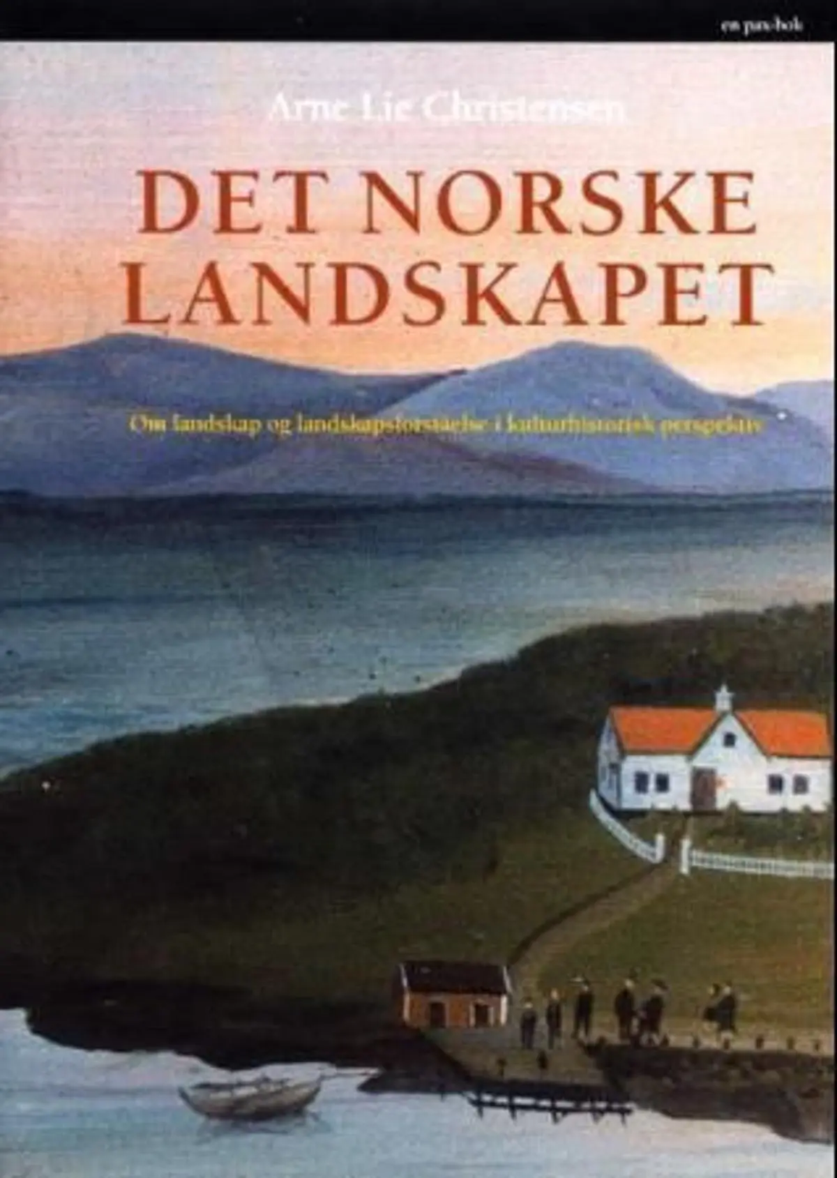 Det norske landskapet: om landskap og landskapsforståelse i kulturhistorisk perspektiv