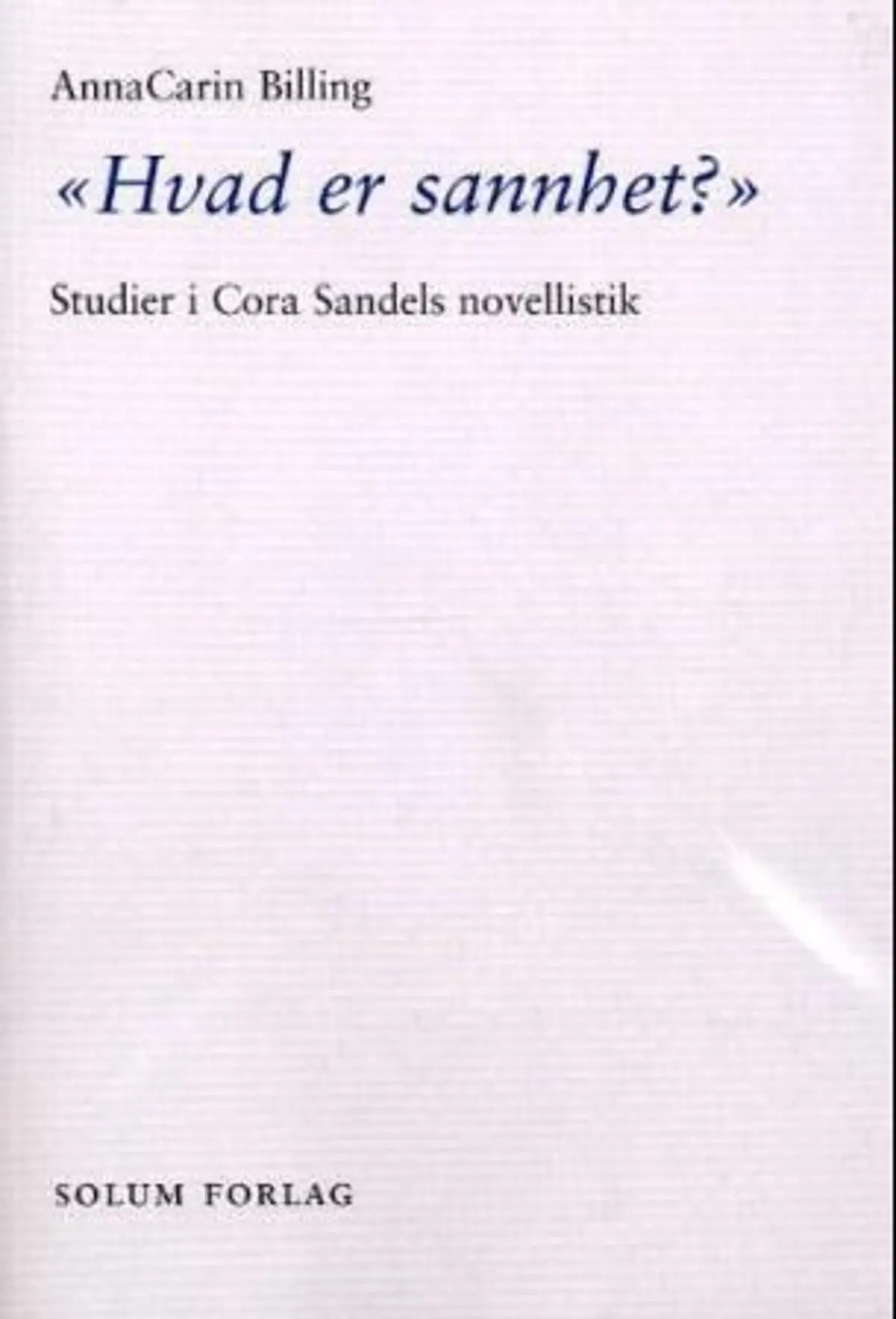 Hvad er sannhet?: studier i Cora Sandels novellistik