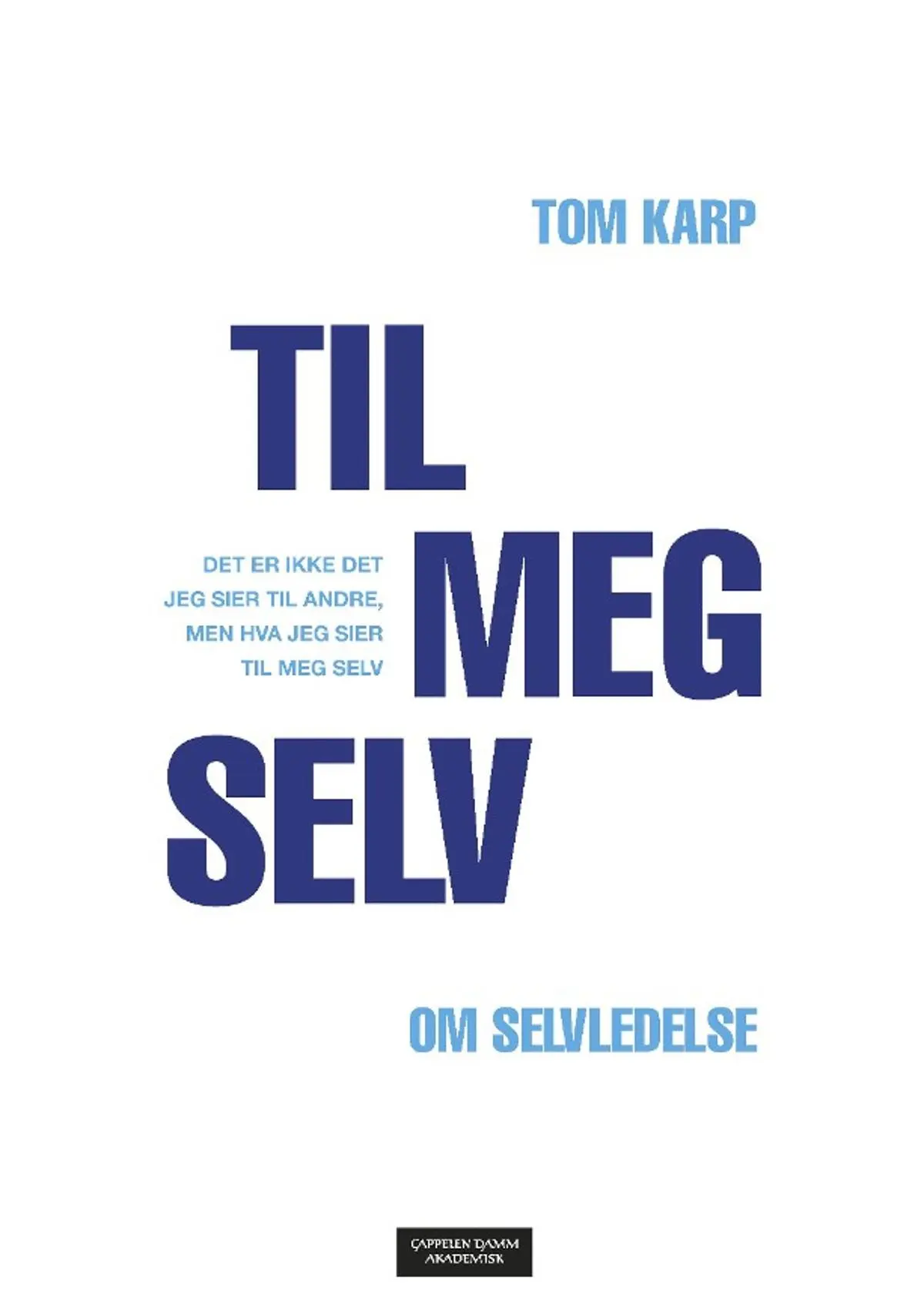 Til meg selv: det er ikke hva jeg sier til andre, men hva jeg sier til meg selv : om selvledelse