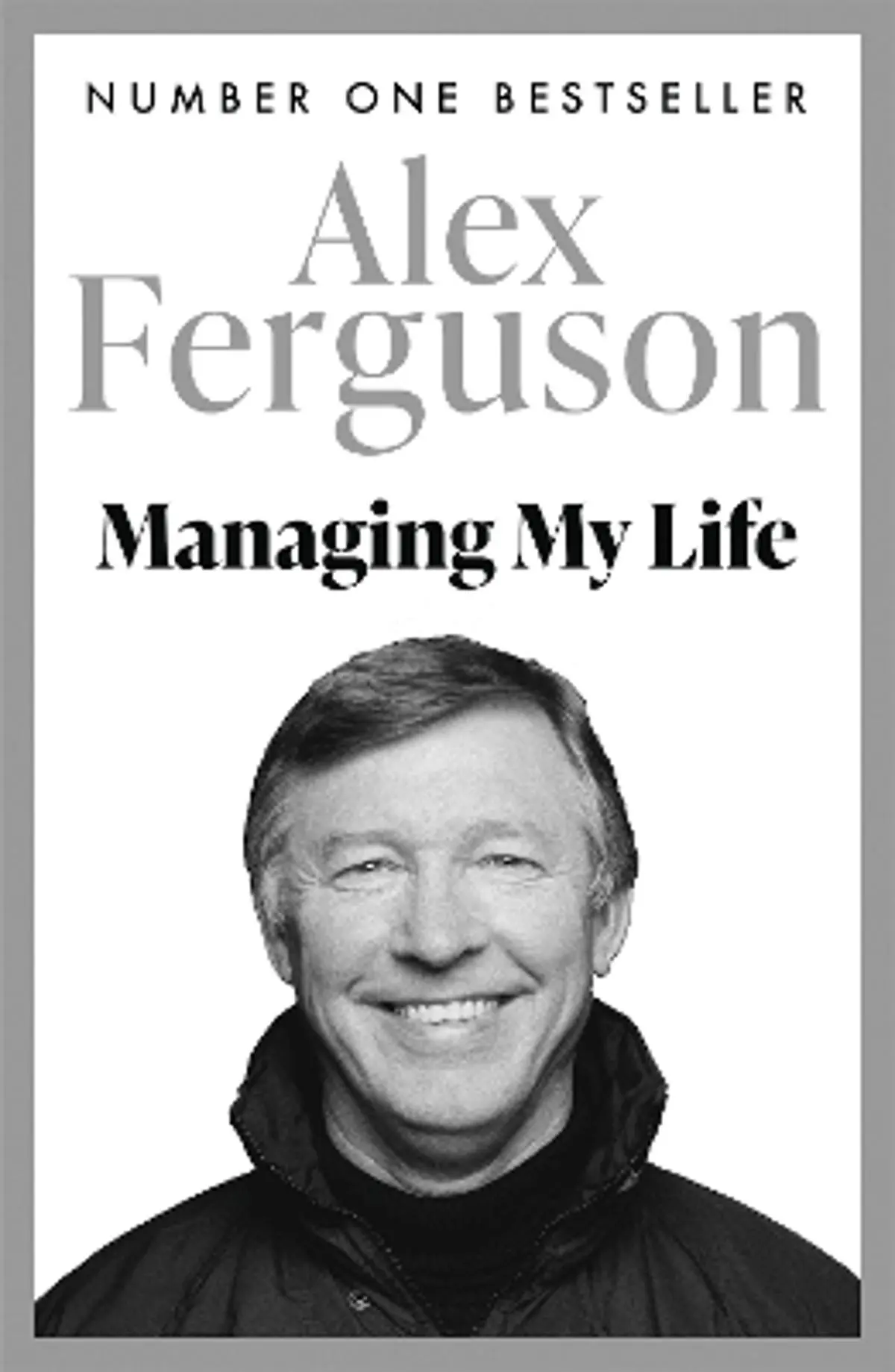 Managing My Life: My Autobiography: The first book by the legendary Manchester United manager