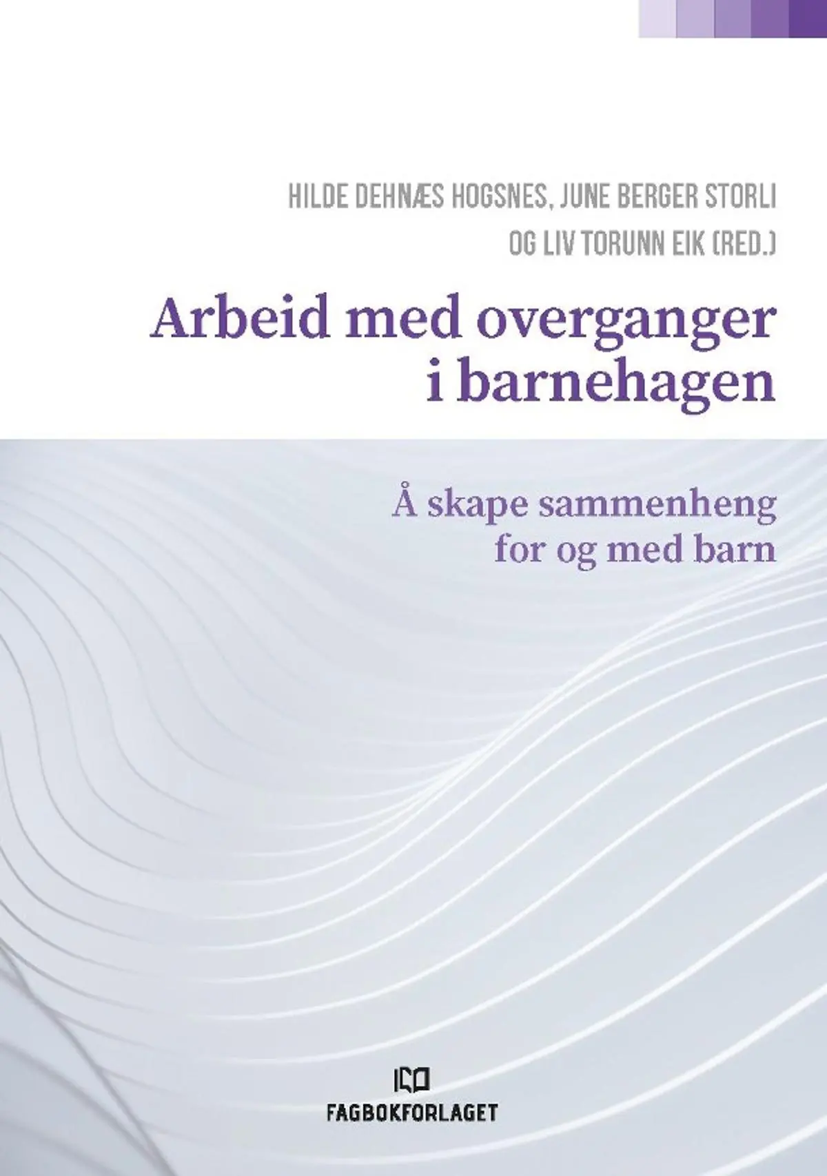 Arbeid med overganger i barnehagen: å skape sammenheng for og med barn