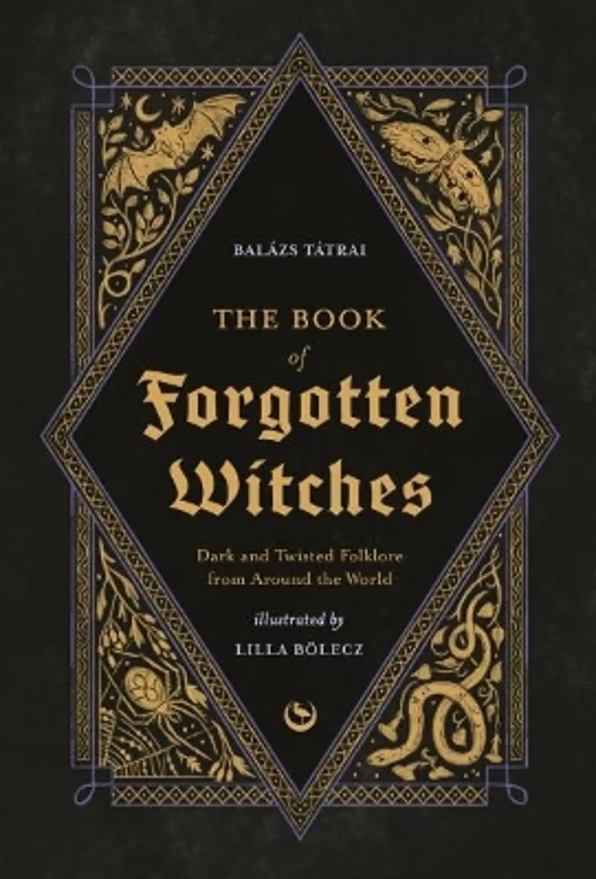 Book of Forgotten Witches: Dark & Twisted Folklore & Stories from Around the World