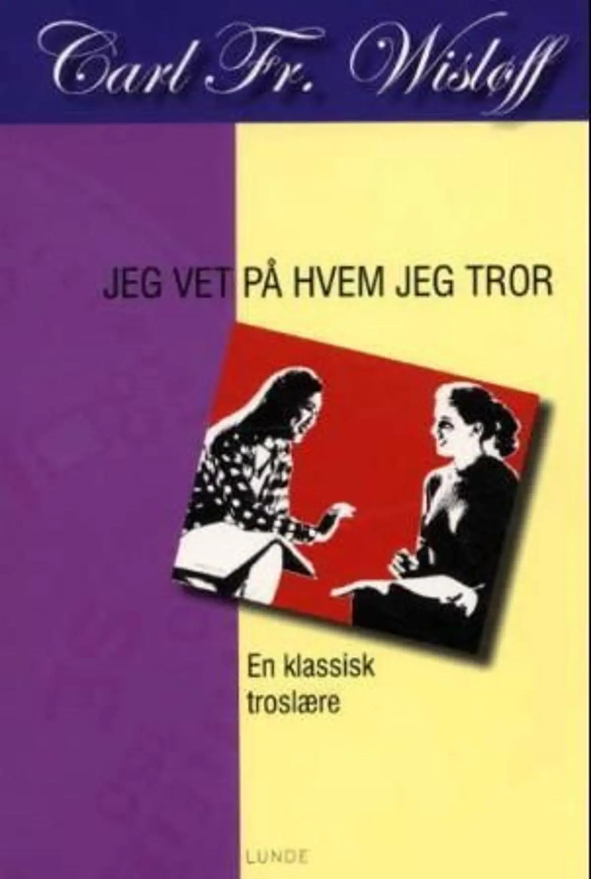 Jeg vet på hvem jeg tror: en klassisk troslære