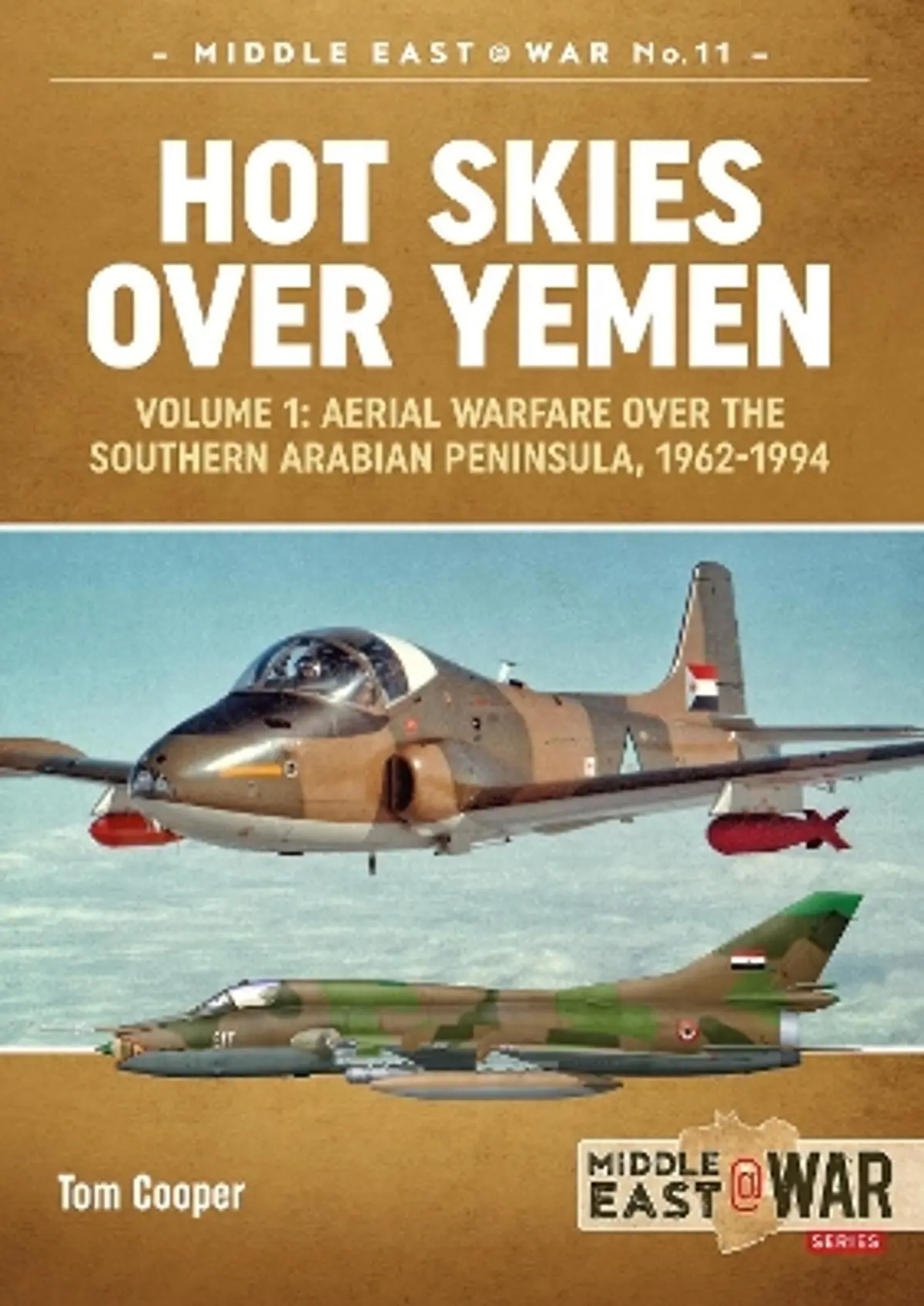 Hot Skies Over Yemen: Aerial Warfare Over the Southern Arabian Peninsula Volume 1: 1962-1994