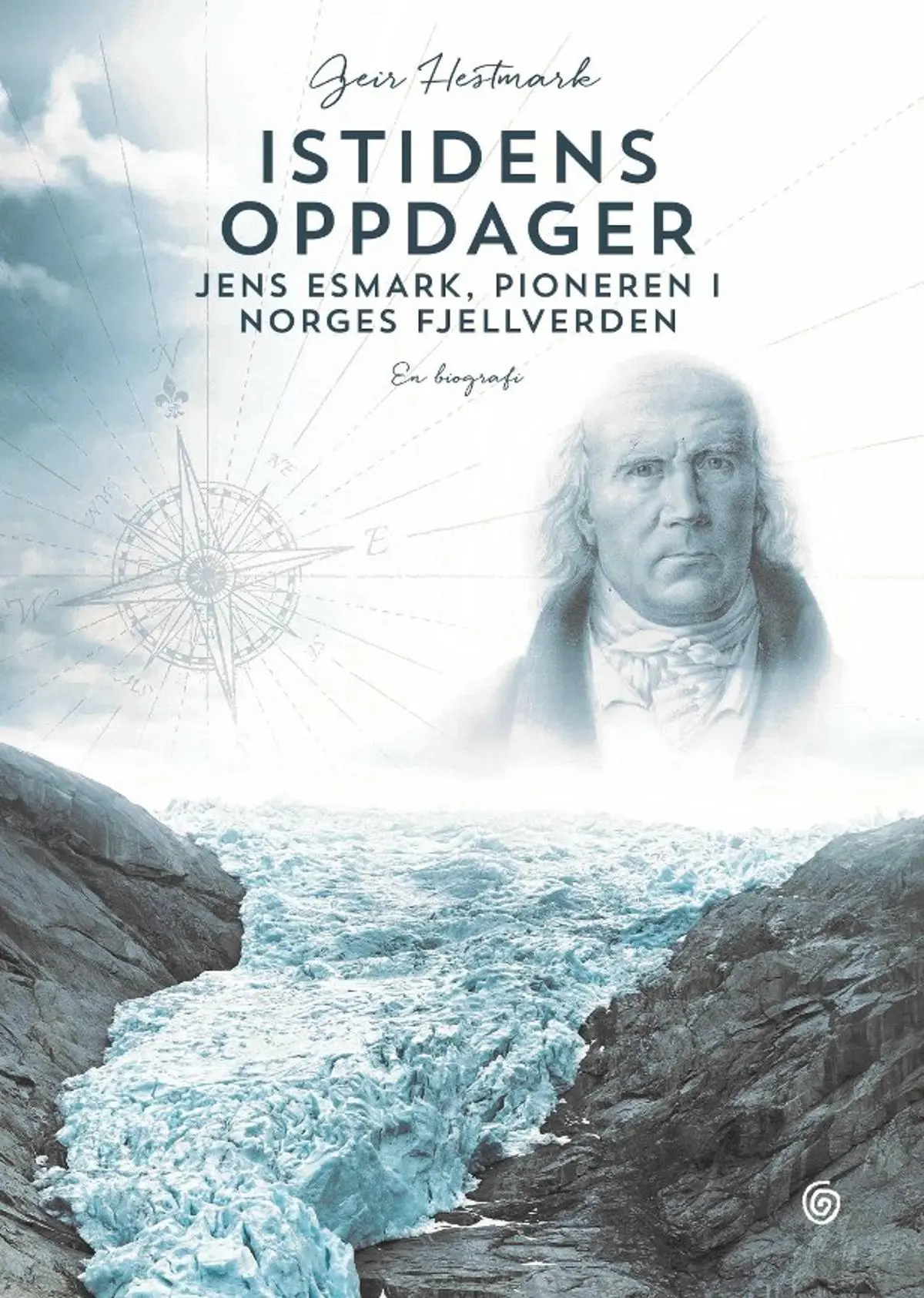 Istidens oppdager: Jens Esmark, pioneren i Norges fjellverden : en biografi