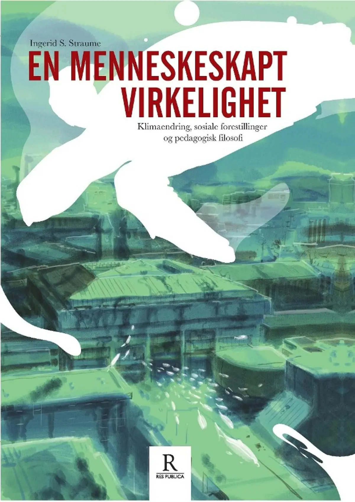 En menneskeskapt virkelighet: klimaendring, sosiale forestillinger og pedagogisk filosofi