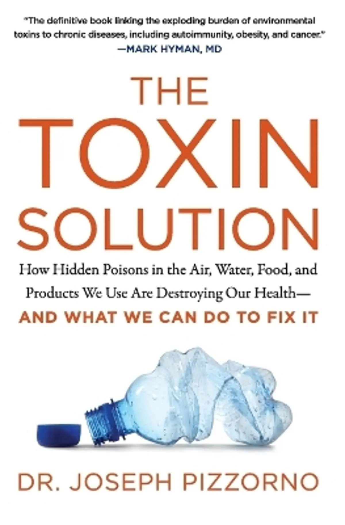 Toxin Solution: How Hidden Poisons in the Air, Water, Food, and Products We Use are Destroying Our Health--and What We Can Do to Fix it