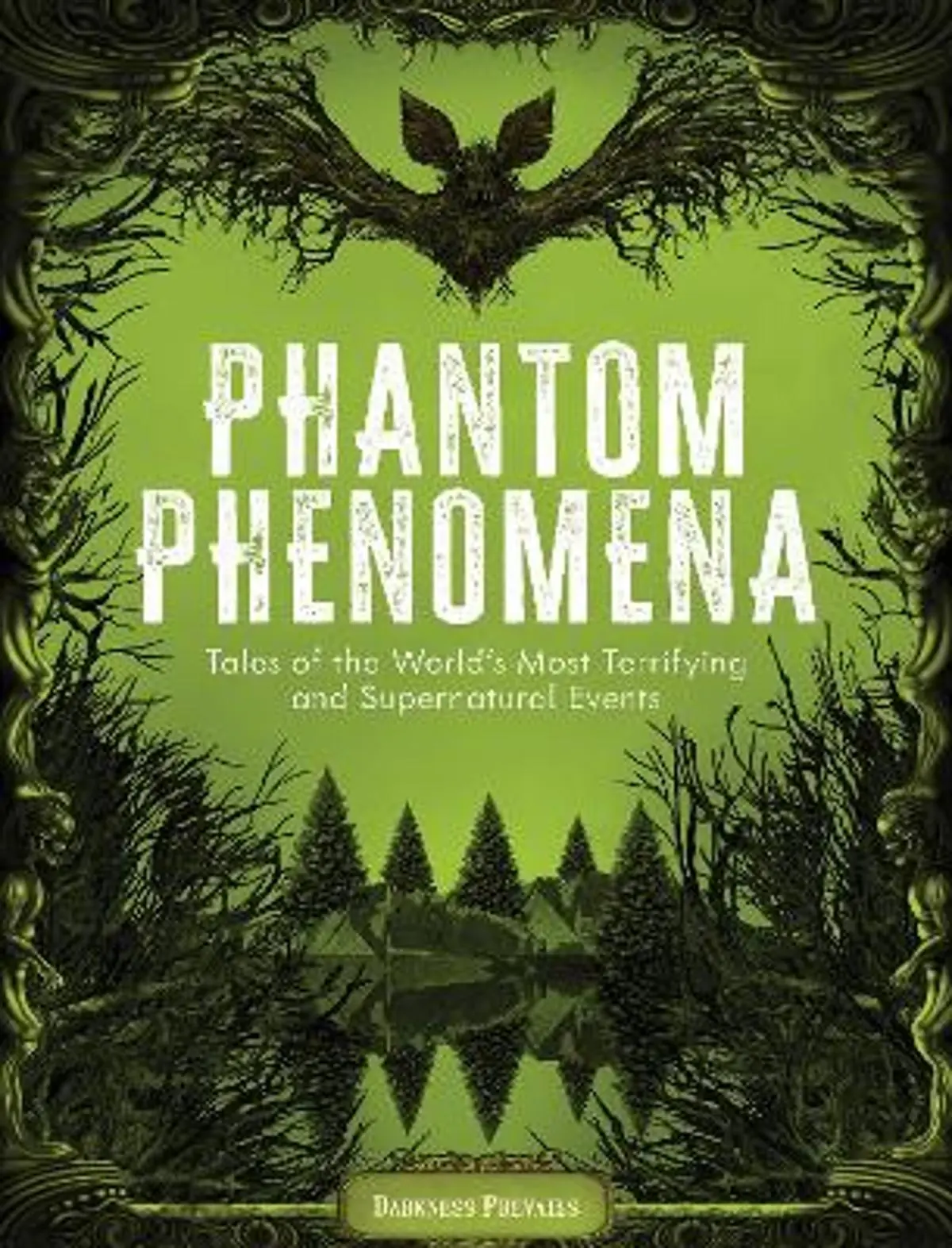 Phantom Phenomena: Tales of the World's Most Terrifying and Supernatural Events