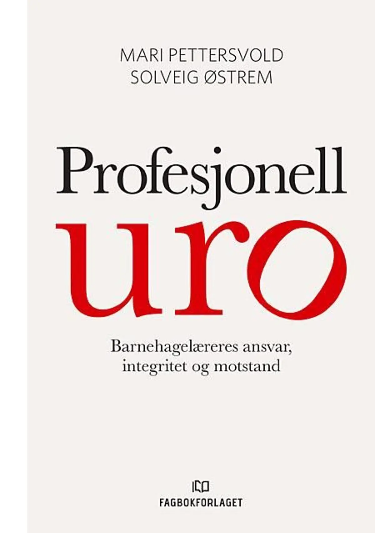 Profesjonell uro: barnehagelæreres ansvar, integritet og motstand