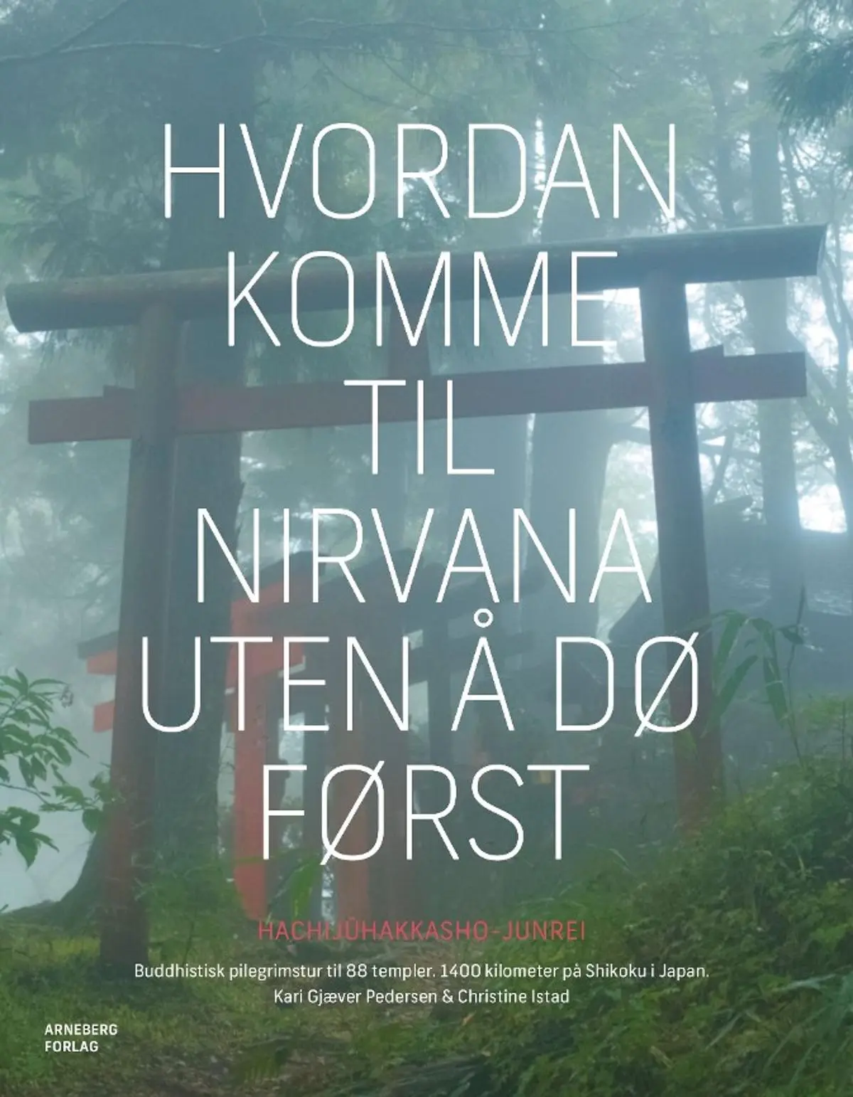 Hvordan komme til nirvana uten å dø først: buddhistisk pilegrimstur til 88 templer, 1400 kilometer på Shikoku i Japan