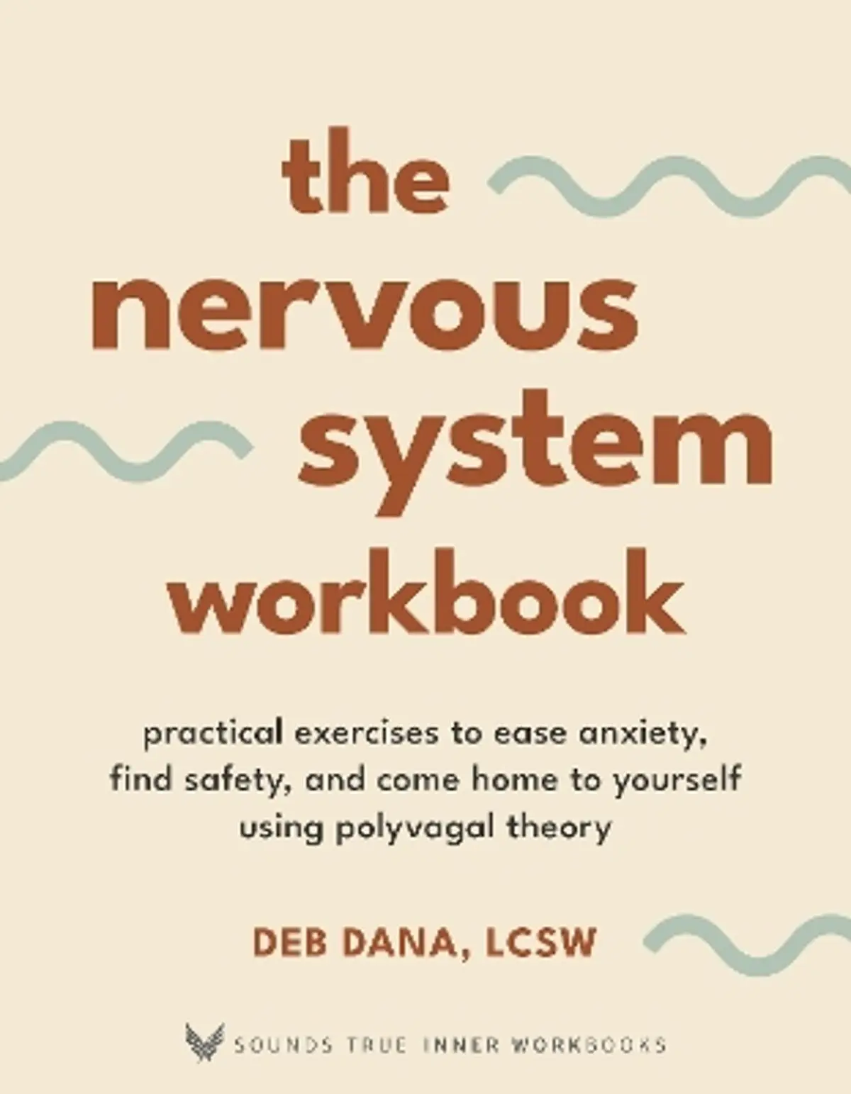The Nervous System Workbook: Practical Exercises to Ease Anxiety, Find Safety, and Come Home to Yourself Using Polyvagal Theory