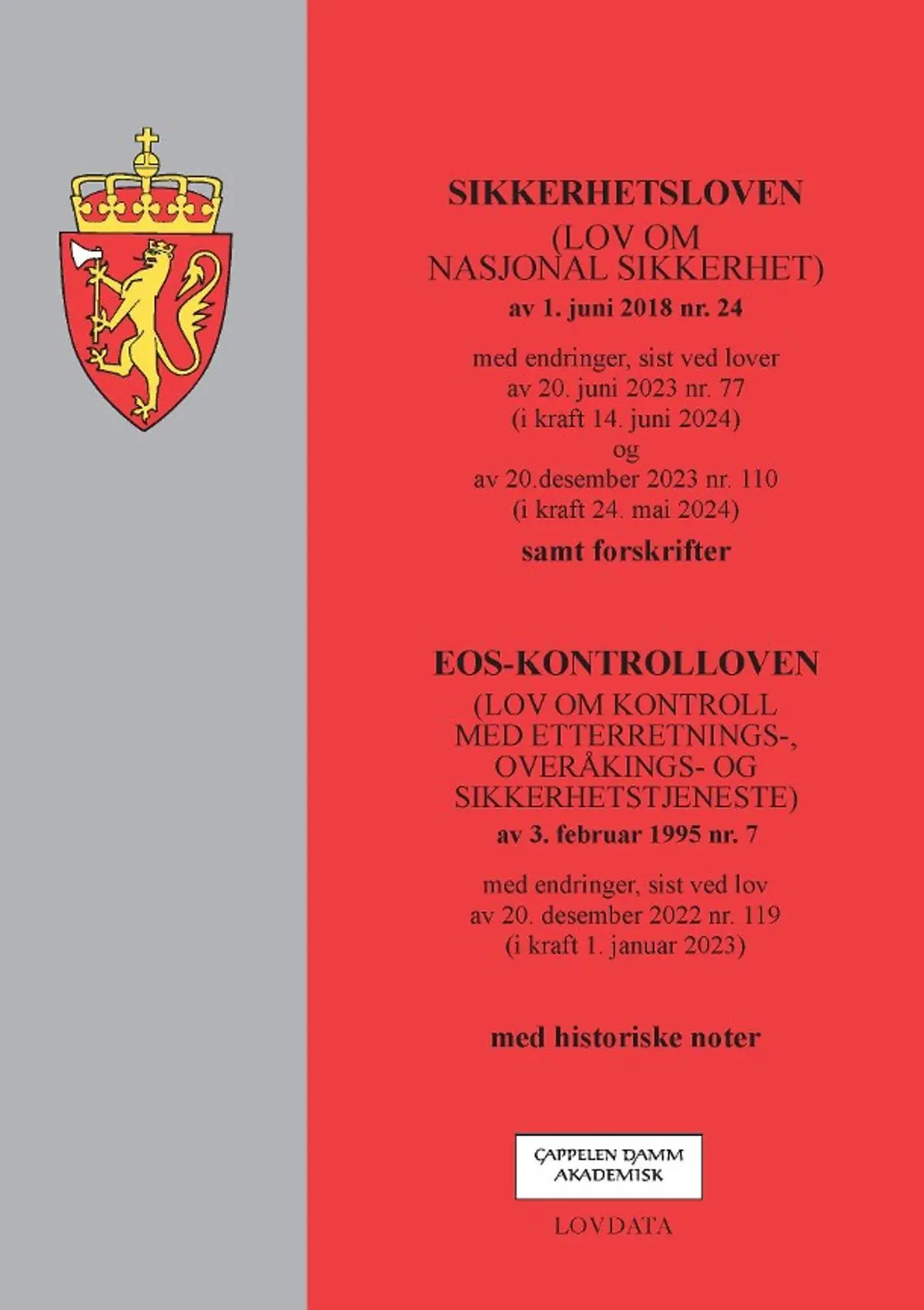 Sikkerhetsloven ; EOS-kontrolloven: (lov om nasjonal sikkerhet) av 1. juni 2018 nr. 24 : med endringer, sist ved lover av 20. juni 2023 nr. 77 (i kraft 14. juni 2024) og av 20.desember 2023 nr. 110 (i kraft 24. mai 2024)  : samt forskrifter : (lov om kontroll med etterretnings-, overvåkings- og sikkerhetstjeneste) av 3. februar 1995 nr. 7 : med endringer, sist ved lov av 20. desember 2022 nr. 119 (i kraft 1. januar 2023)