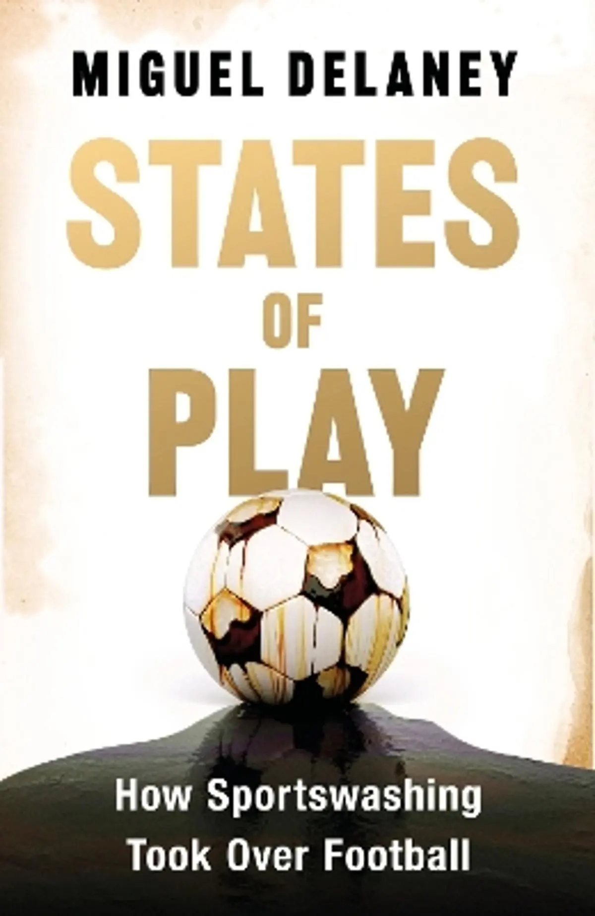 States of Play: How Sportswashing Took Over Football | The International Bestseller & Winner of the Football Book of the Year Award
