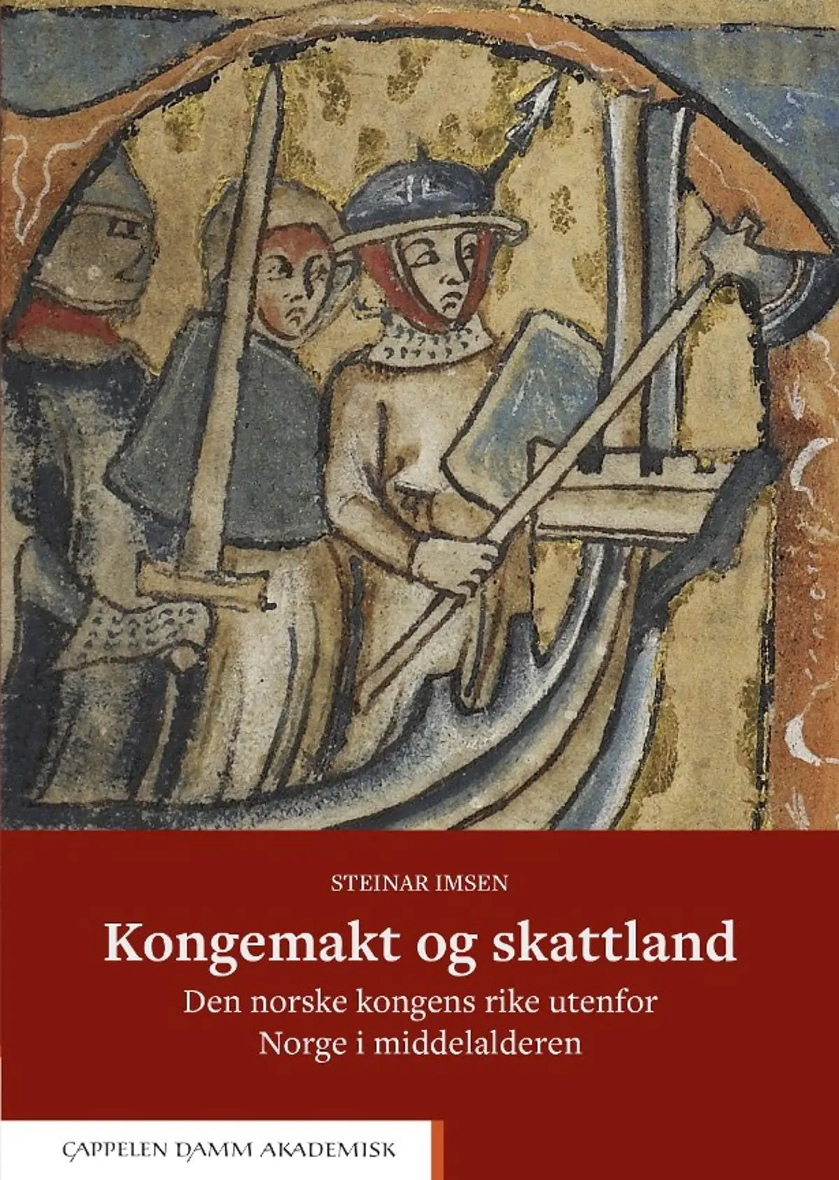 Kongemakt og skattland: den norske kongens rike utenfor Norge i middelalderen