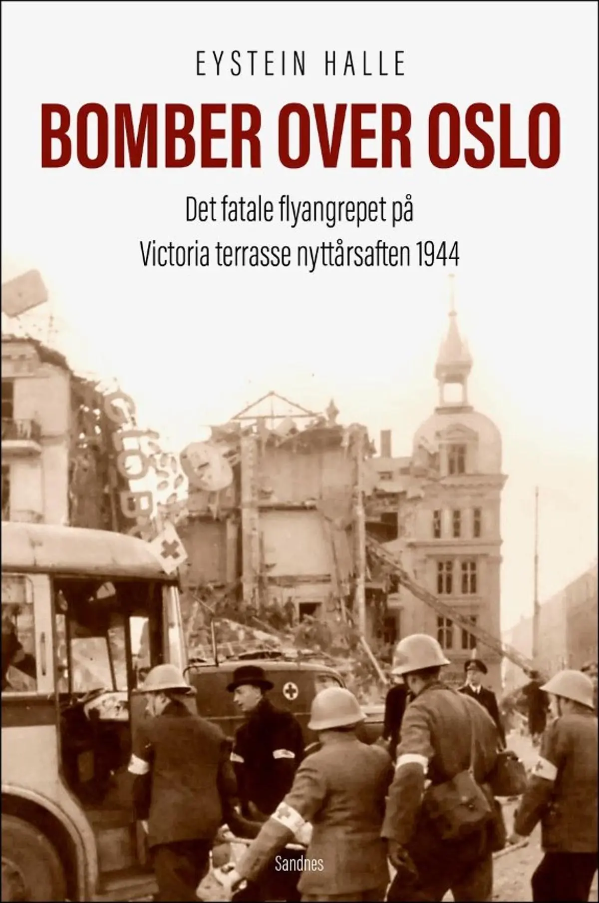 Bomber over Oslo: det fatale flyangrepet på Victoria terrasse nyttårsaften 1944