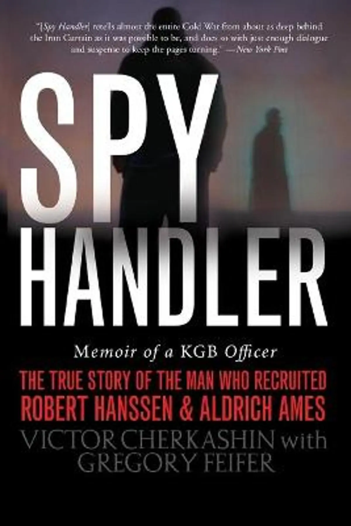 Spy Handler: Memoir of a KGB Officer: The True Story of the Man Who Recruited Robert Hanssen and Aldrich Ames