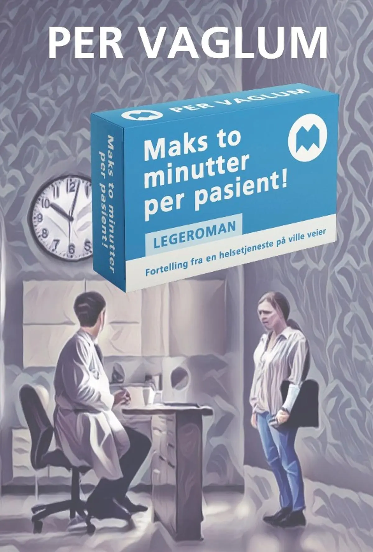 Maks to minutter per pasient!: fortelling om et opprør mot en helsetjeneste på ville veier