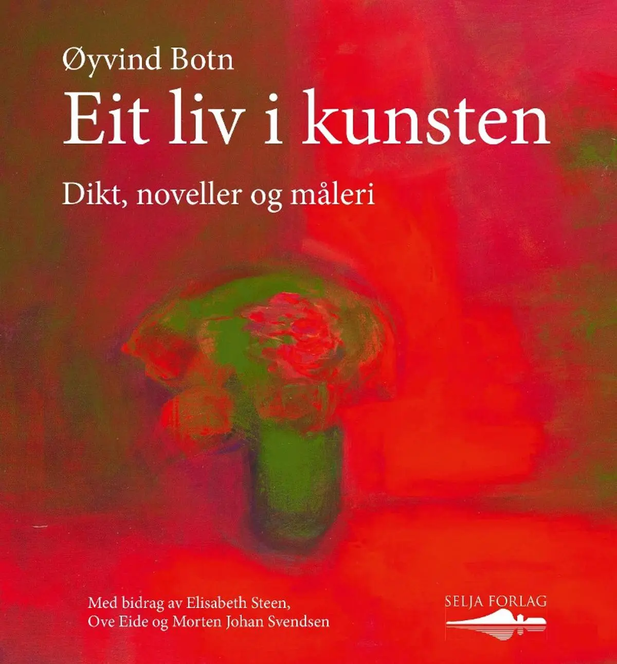 Eit liv i kunsten: dikt, noveller og måleri