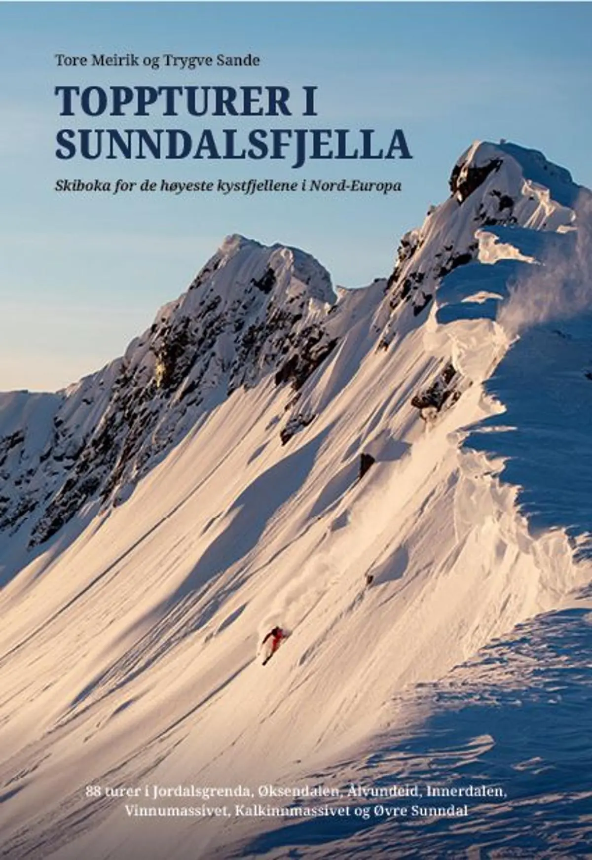 Toppturer i Sunndalsfjella: skiboka for de høyeste kystfjellene i Nord-Europa : 88 turer i Jordalsgrenda, Øksendalen, Ålvundeid, Innerdalen, Vinnumassivet, Kalkinnmassivet og Øvre Sunndal