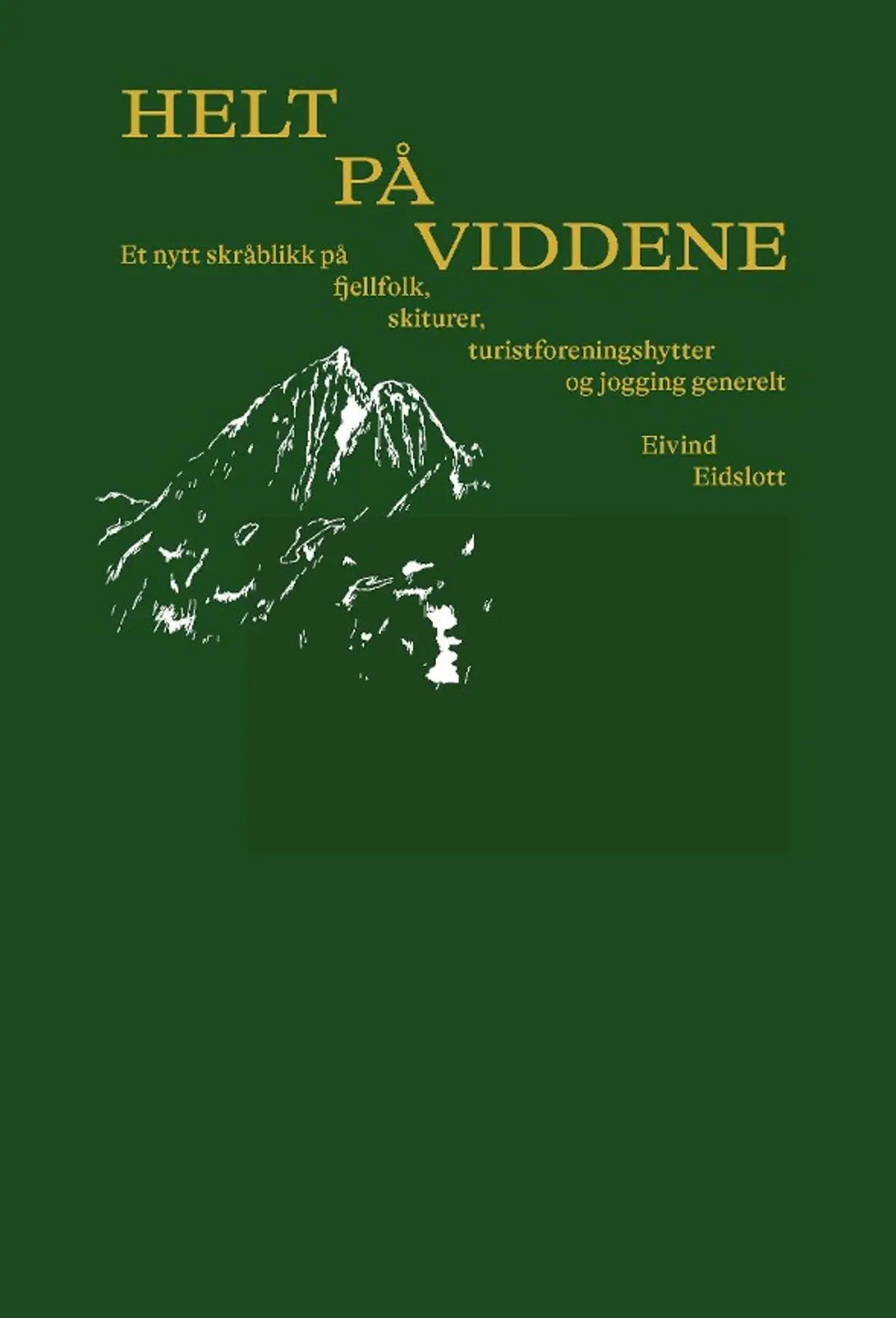 Helt på viddene: et nytt skråblikk på fjellfolk, skiturer, turistforeningshytter og jogging generelt