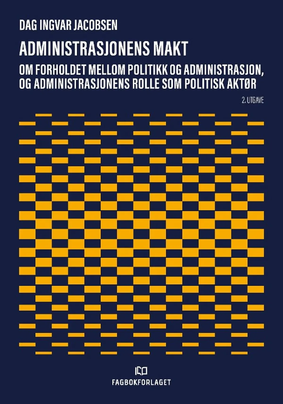 Administrasjonens makt: om forholdet mellom politikk og administrasjon, og administrasjonens rolle som politisk aktør