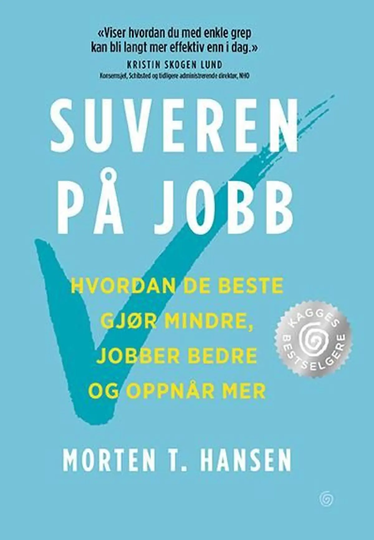 Suveren på jobb: hvordan de beste gjør mindre, jobber bedre og oppnår mer