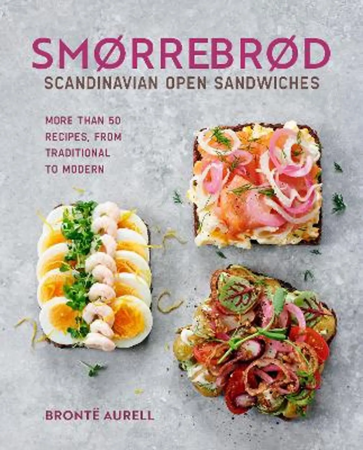 Smorrebrod: Scandinavian Open Sandwiches: More Than 50 Recipes, from Traditional to Modern