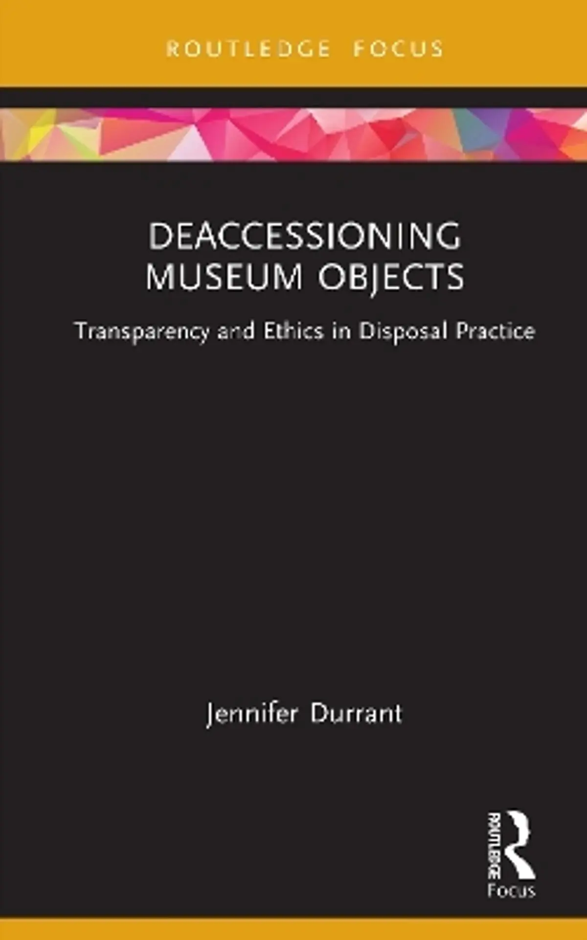 Deaccessioning Museum Objects: Transparency and Ethics in Disposal Practice
