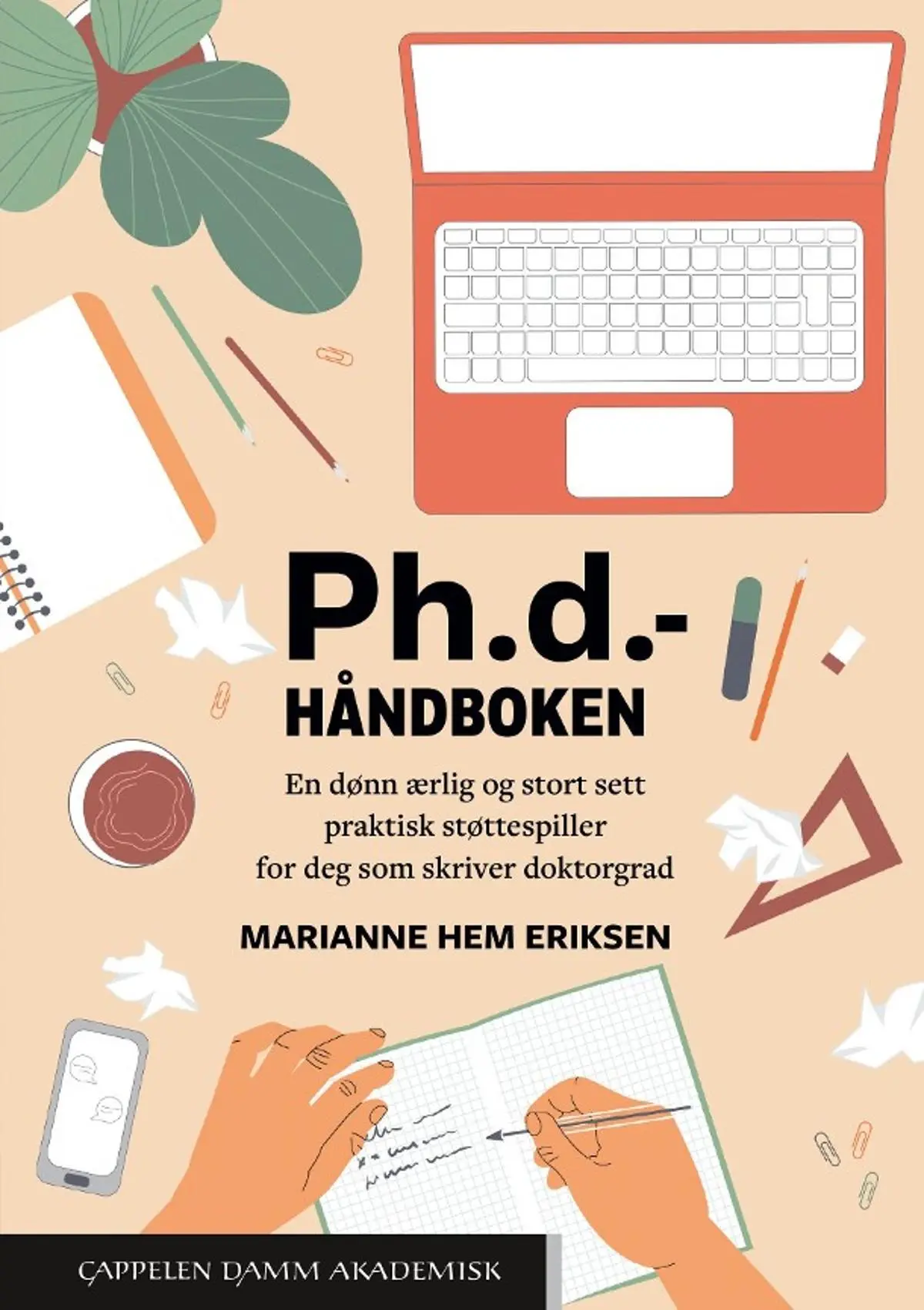 Ph.d.- håndboken: en dønn ærlig og stort sett praktisk støttespiller for deg som skriver doktorgrad