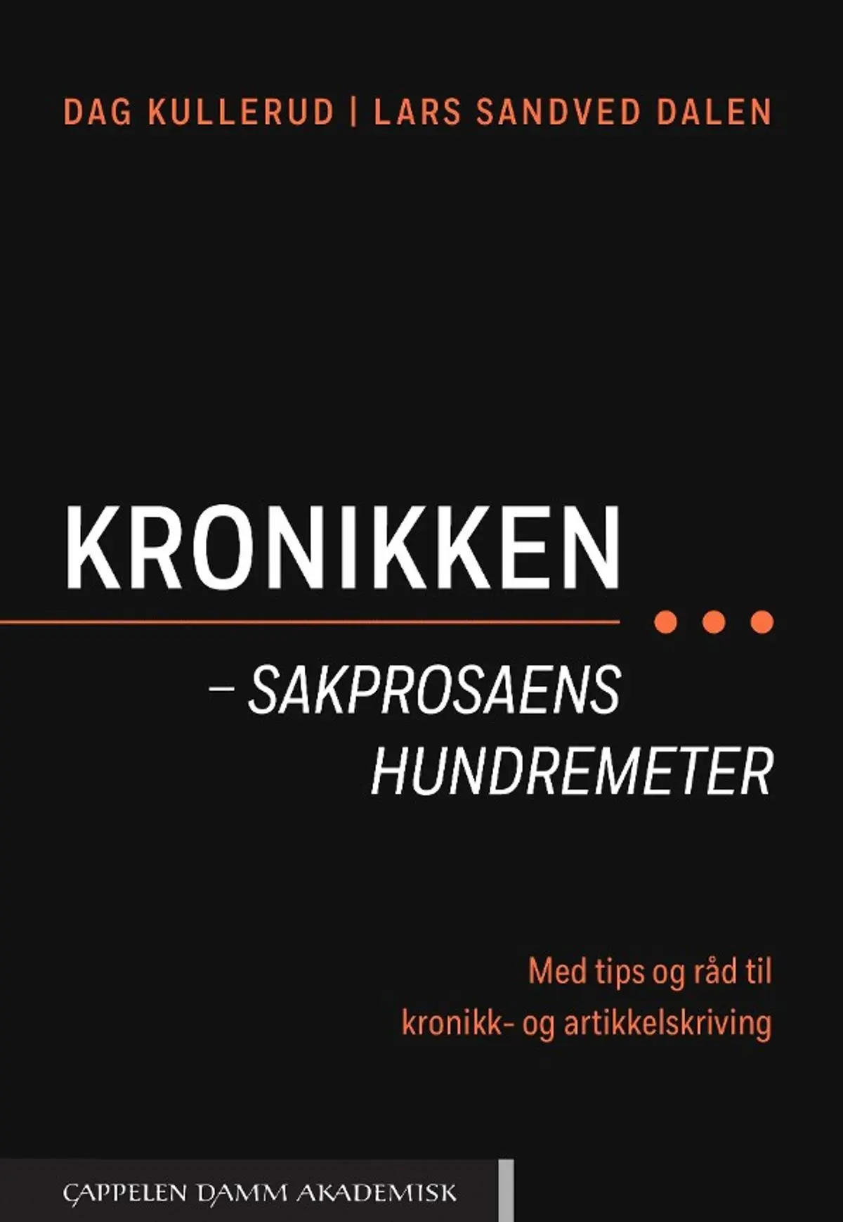 Kronikken - sakprosaens hundremeter: med tips og råd til kronikk- og artikkelskriving