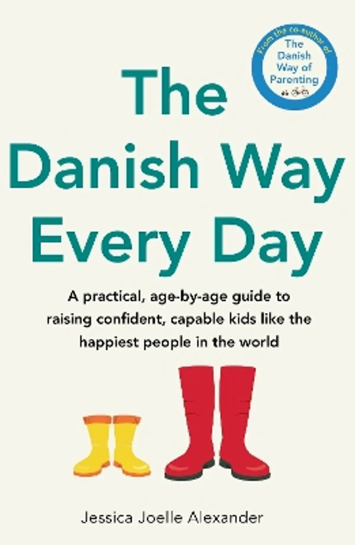 The Danish Way Every Day: A practical, age-by-age guide to raising confident, capable kids like the happiest people in the world