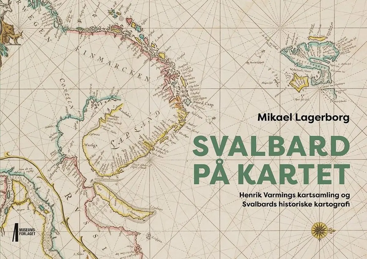Svalbard på kartet: Henrik Varmings kartsamling og Svalbards historiske kartografi