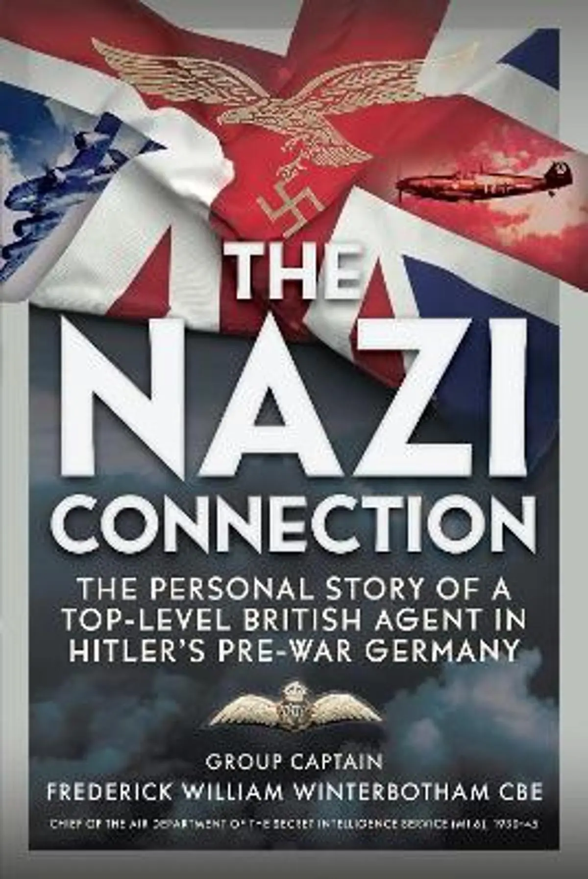 Nazi Connection: The Personal Story of a Top-Level British Agent in Hitler’s Pre-War Germany