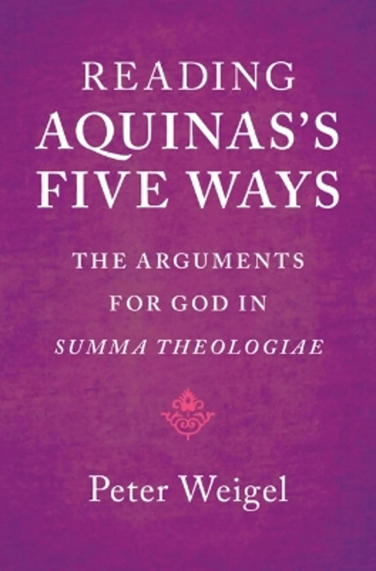 Reading Aquinas's Five Ways: The Arguments for God in Summa Theologiae
