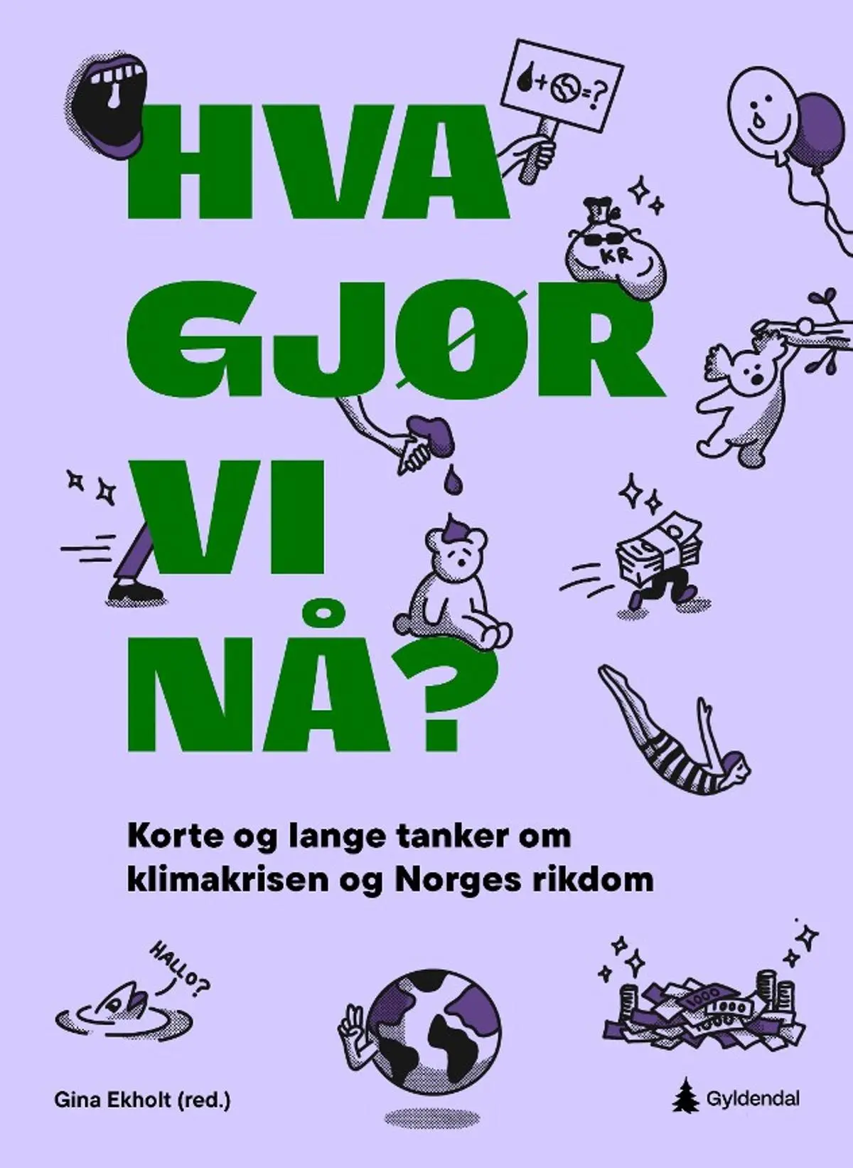 Hva gjør vi nå?: korte og lange tanker om klimakrisen og Norges rikdom