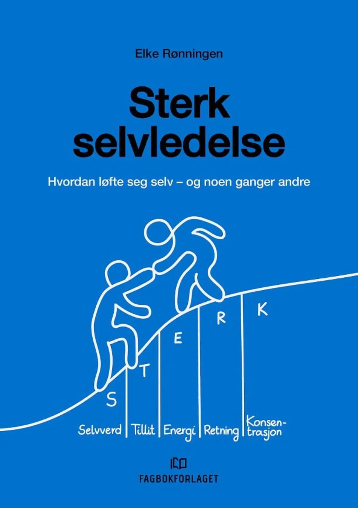 Sterk selvledelse: hvordan løfte seg selv - og noen ganger andre