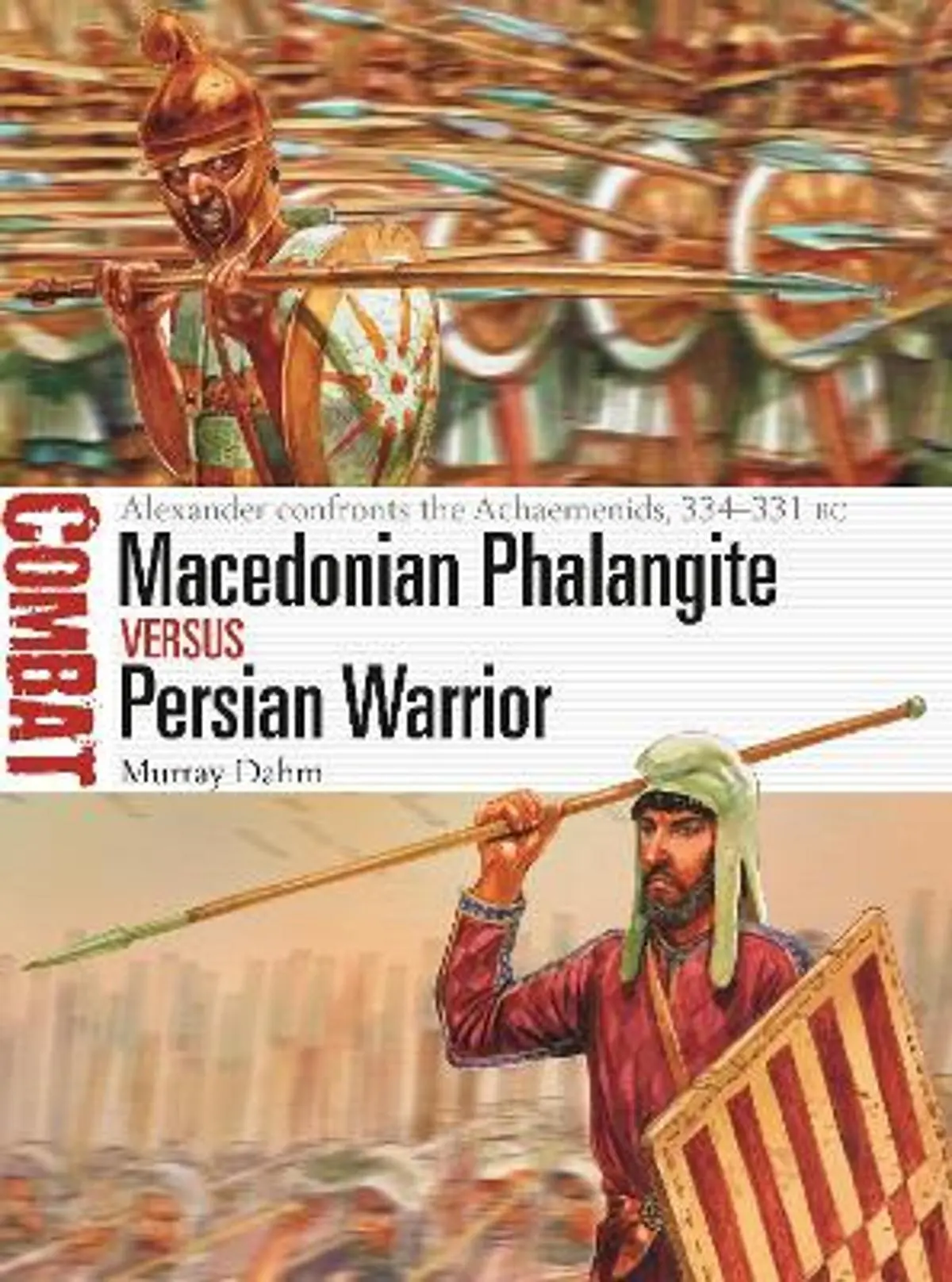 Macedonian Phalangite vs Persian Warrior: Alexander confronts the Achaemenids, 334–331 BC